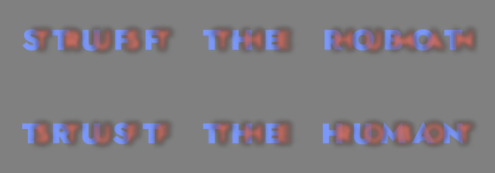 Two stacked panels of overlapping red and blue capitals. A human reads TRUST THE HUMAN then STUFF THE ROBOT down the panels; a model reads the two messages the other way around.
